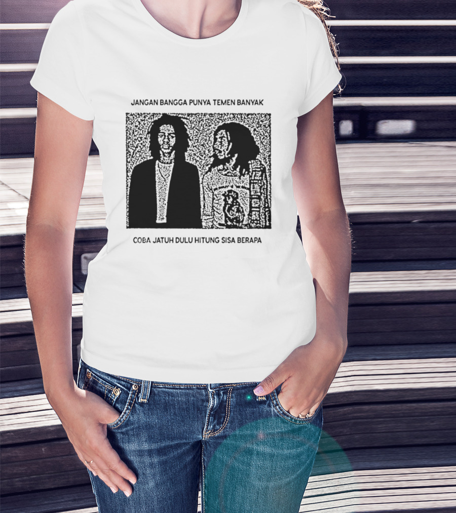 Jangan Bangga Punya Temen Banyak Coba Jatuh Dulu Hitung Sisa Berapa T-Shirt