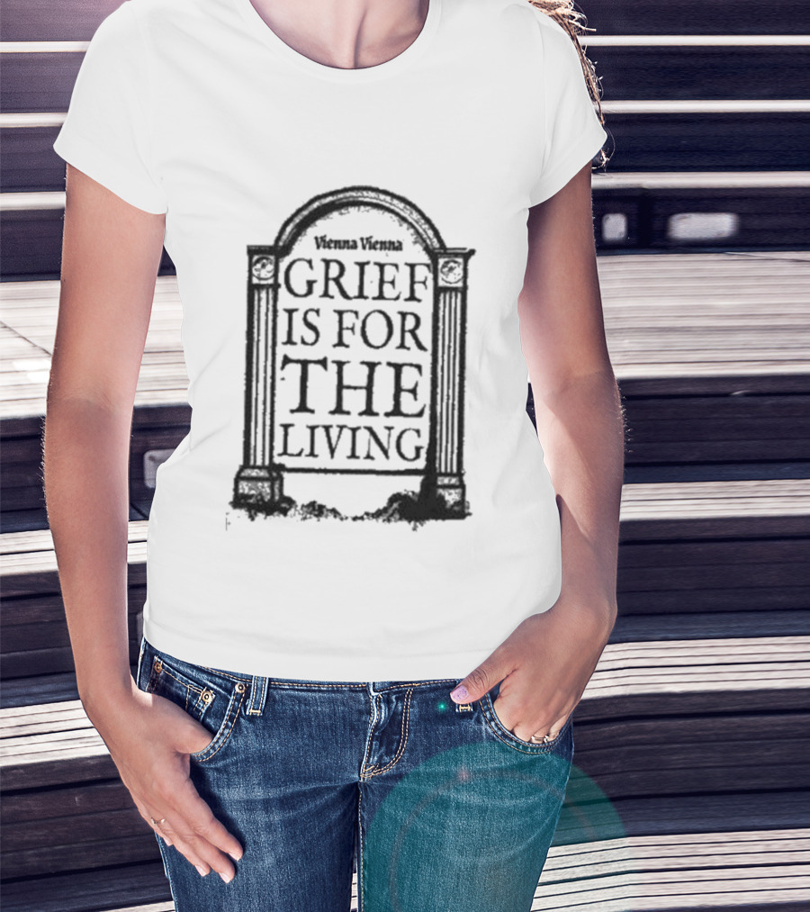 Vienna Vienna Grief Is For The Living Gbxgraphics T-Shirt