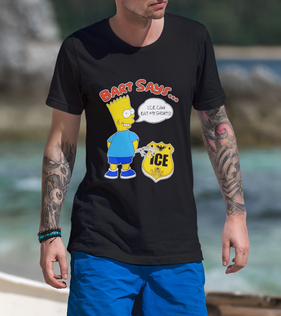 Bart Says I.C.E. Can Eat My Shorts The Simpsons T-Shirt