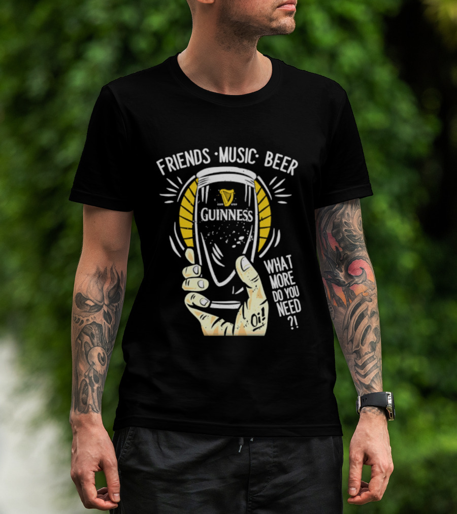 Friends Music Beer What More Do You Need Guinness Pint T-Shirt