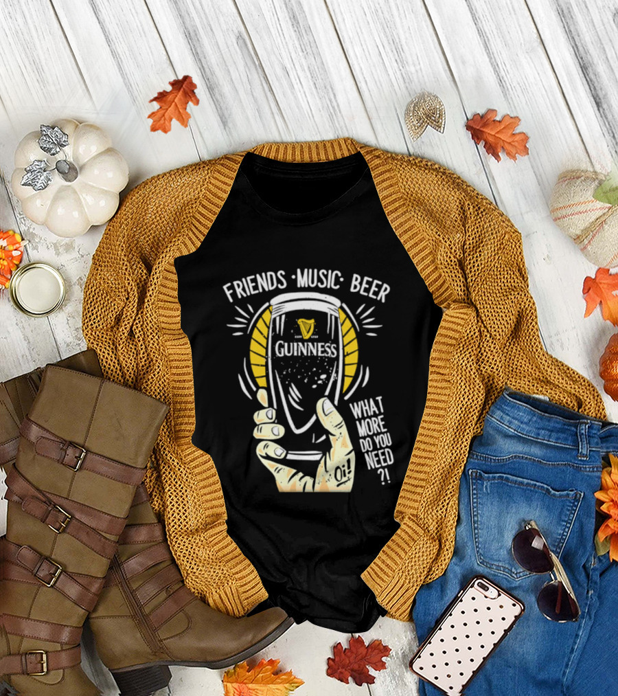 Friends Music Beer What More Do You Need Guinness Pint T-Shirt