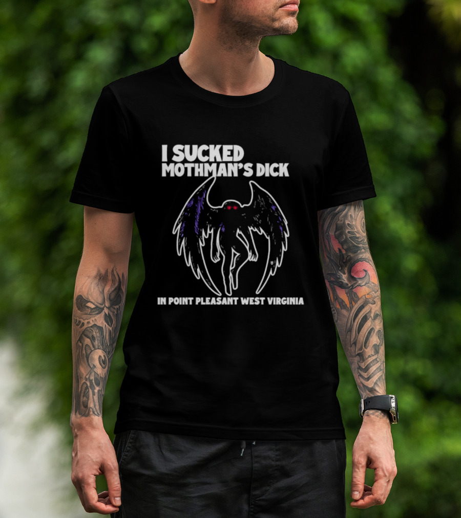 I Sucked Mothman's Dick In Point Pleasant West Virginia Cryptid Legend T-Shirt