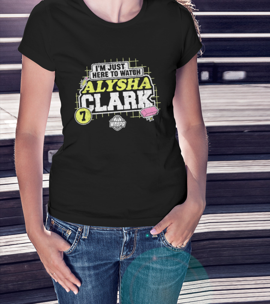 I'm Just Here To Alysha Clark 7 Dallas Wings WNBA T-Shirt