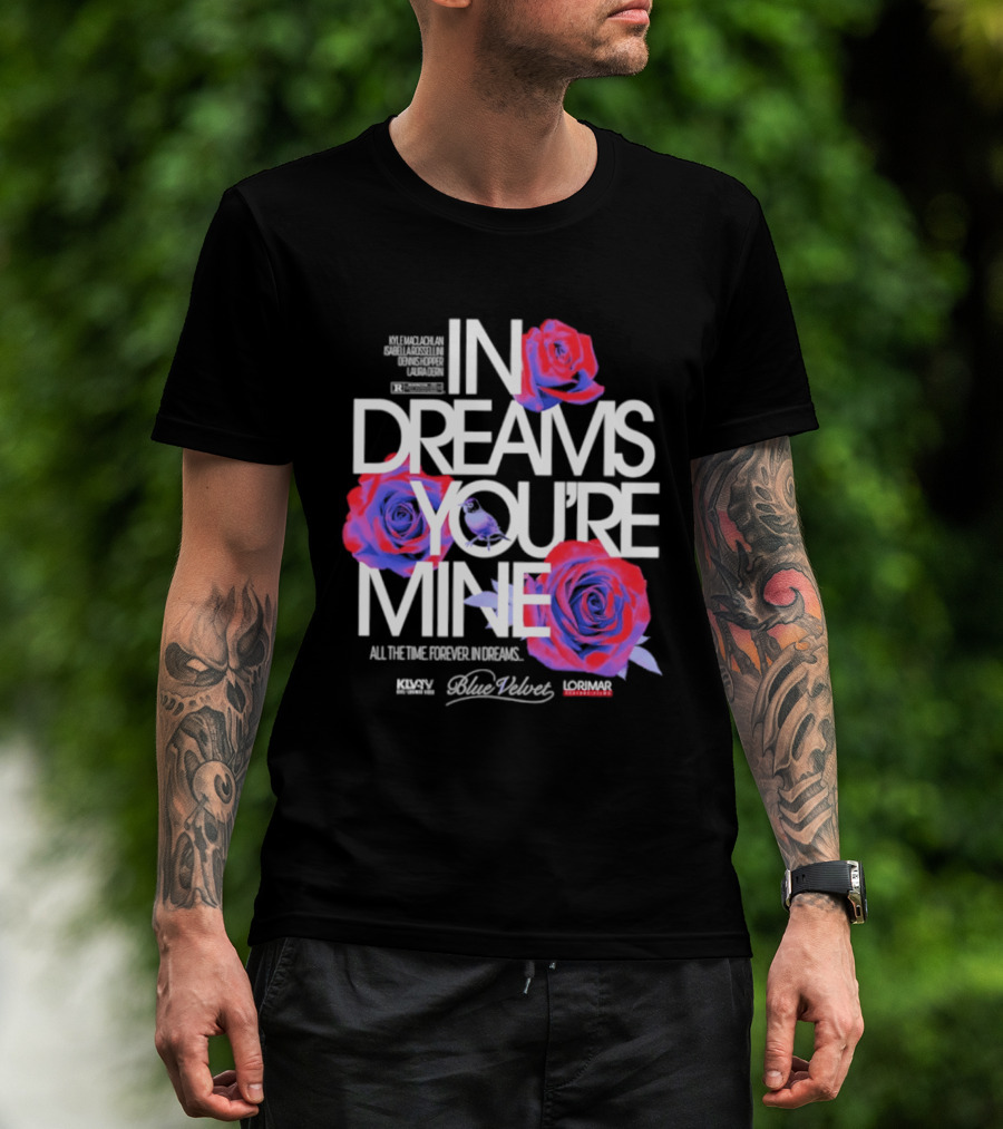 In Dreams You're Mine Blue Velvet David Lynch Roses T-Shirt