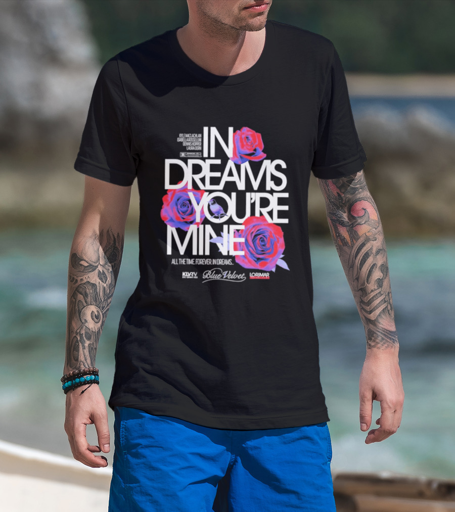 In Dreams You're Mine Blue Velvet David Lynch Roses T-Shirt