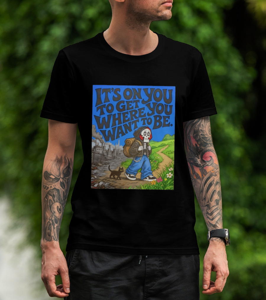 It's On You To Get Where You Want To Be Skeleton Cat Pathway Adventure T-Shirt