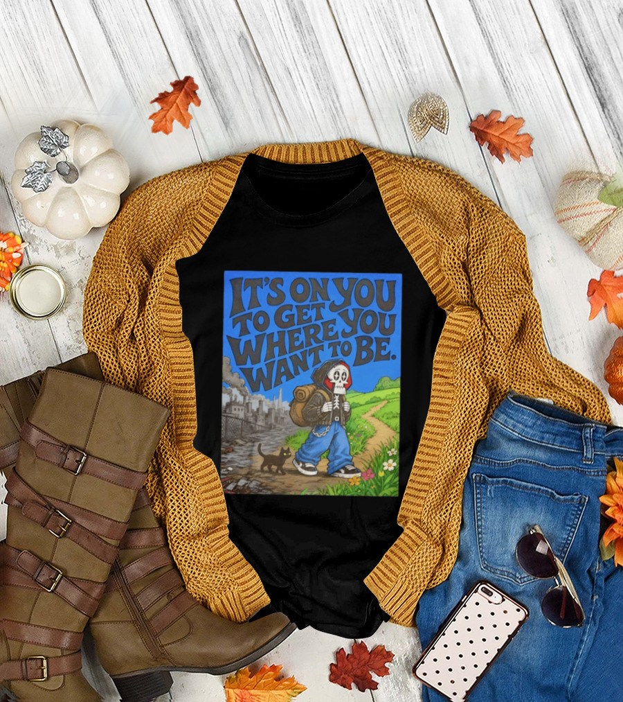 It's On You To Get Where You Want To Be Skeleton Cat Pathway Adventure T-Shirt