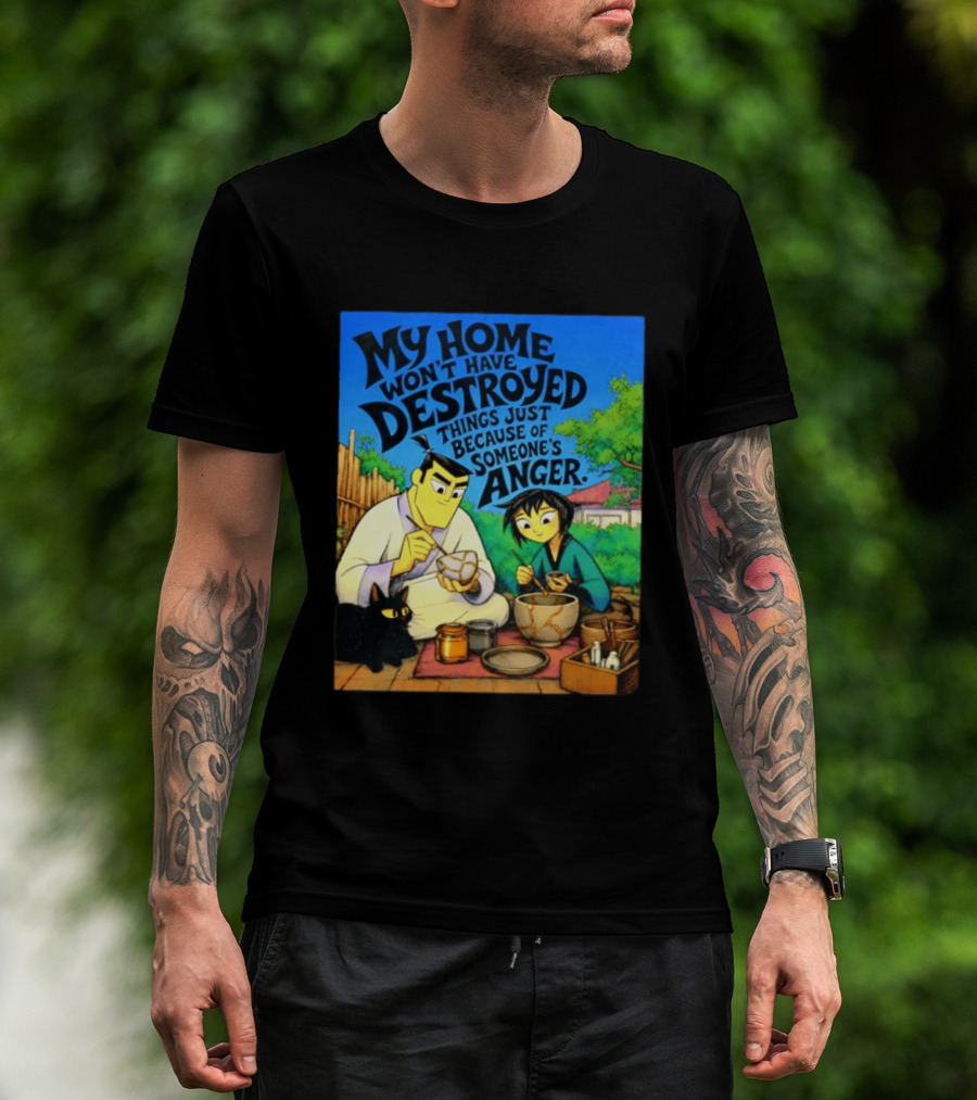 My Home Won't Have Destroyed Things Just Because Of Someone's Anger Samurai Jack Scene With Cat T-Shirt