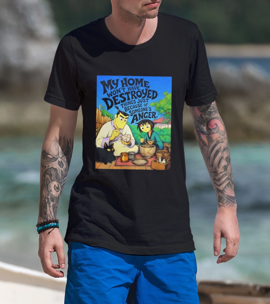 My Home Won't Have Destroyed Things Just Because Of Someone's Anger Samurai Jack Scene With Cat T-Shirt