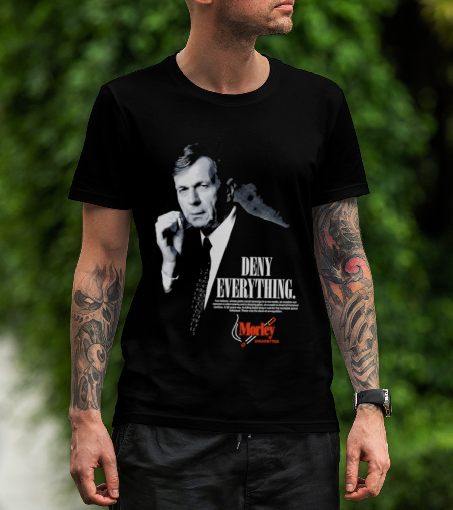 Deny Everything Cigarette Smoking Man Morley Cigarettes T-Shirt