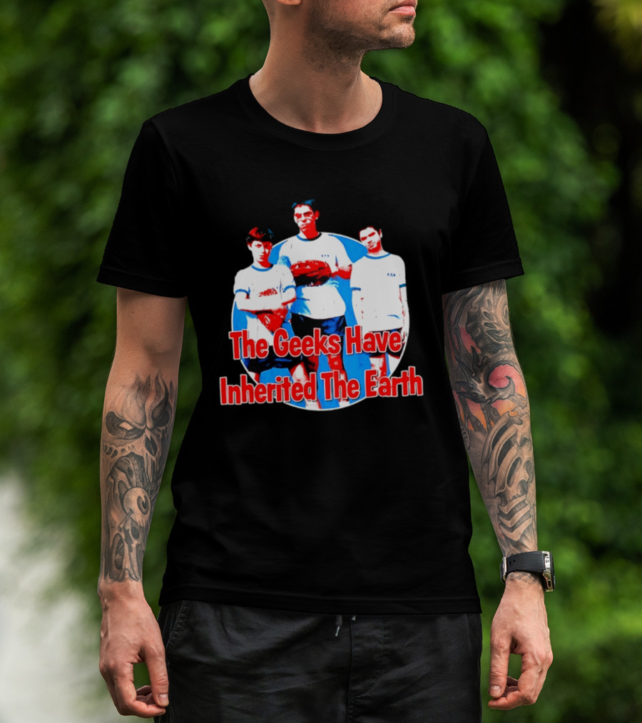 The Geeks Have Inherited The Earth Freaks And Geeks T-Shirt