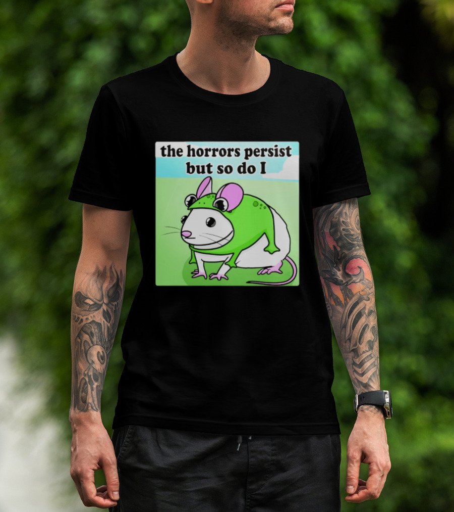 The Horrors Persist But So Do I Mouse In Frog Costume Resilience T-Shirt