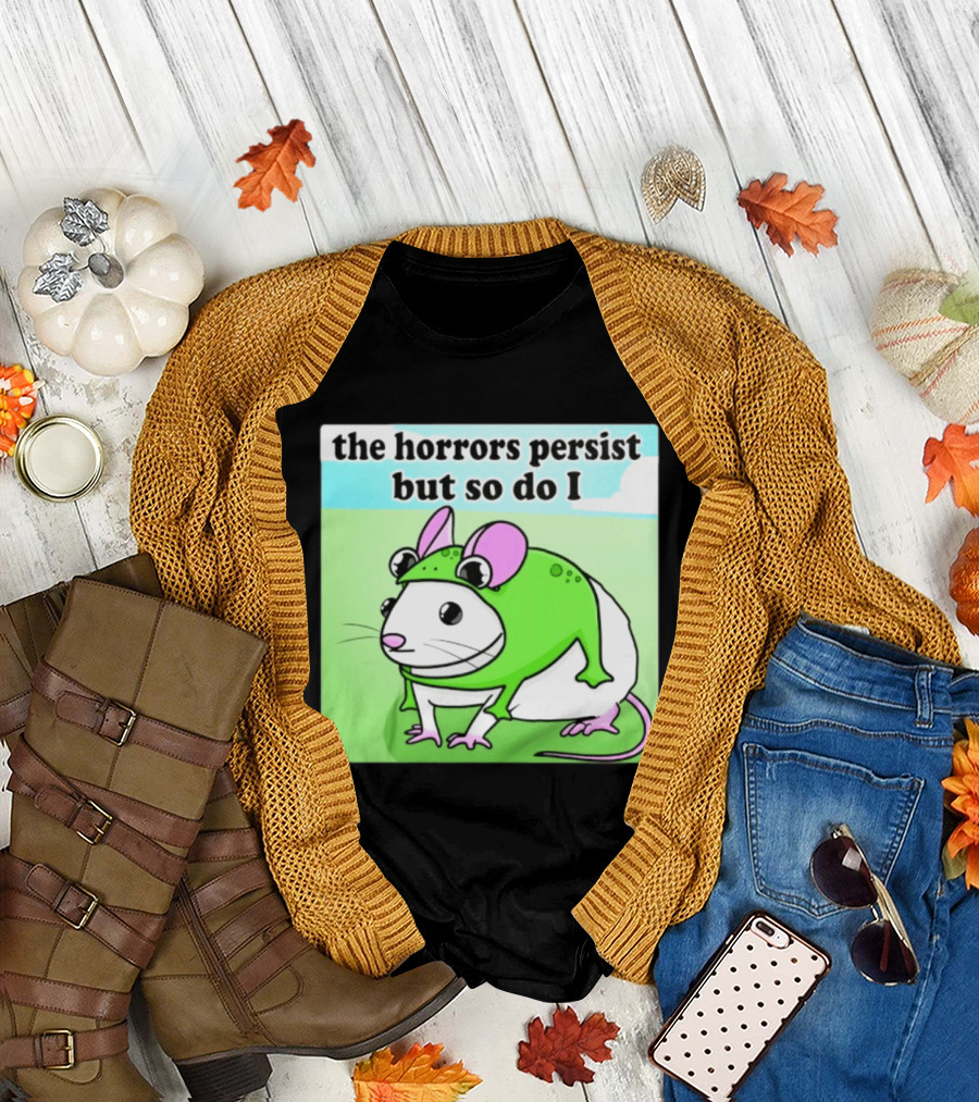 The Horrors Persist But So Do I Mouse In Frog Costume Resilience T-Shirt