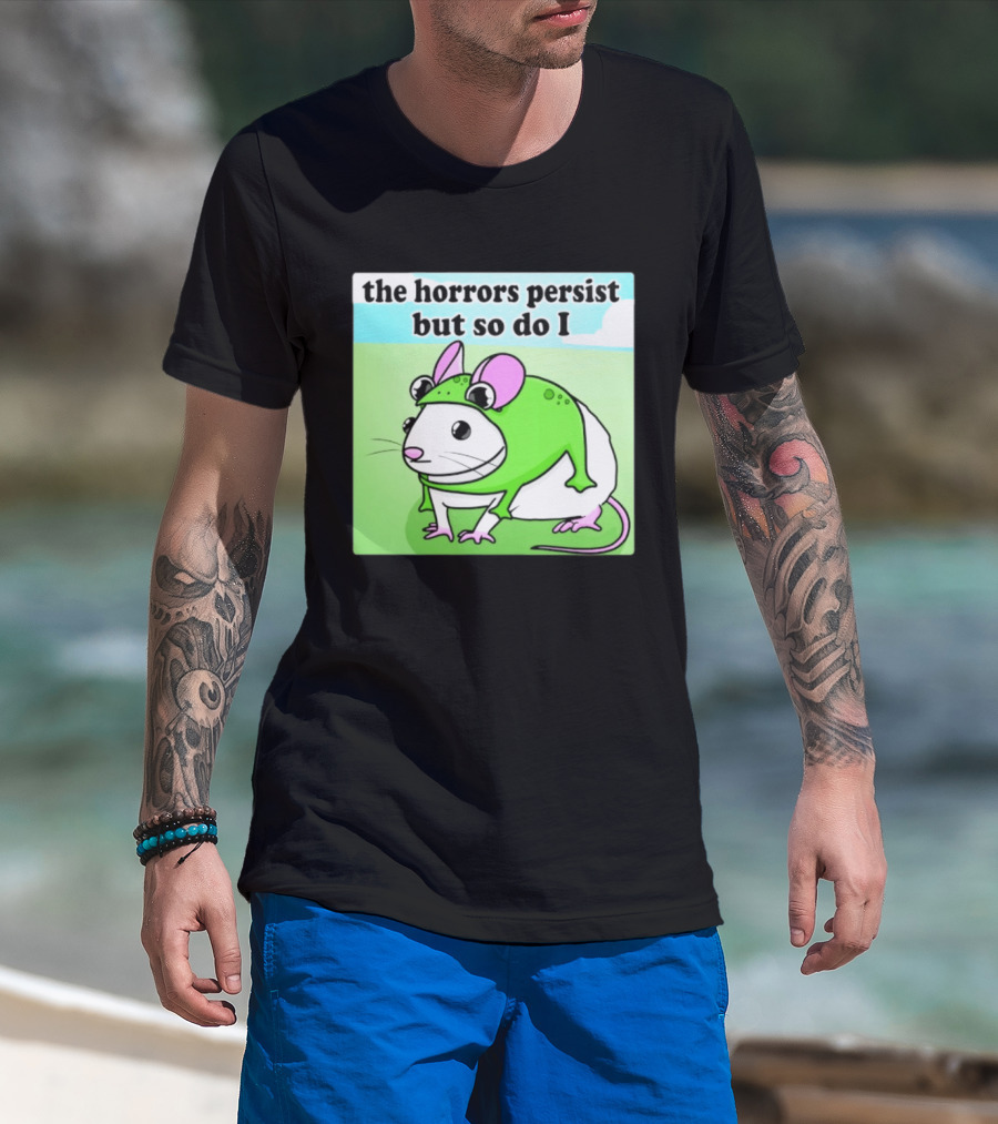 The Horrors Persist But So Do I Mouse In Frog Costume Resilience T-Shirt