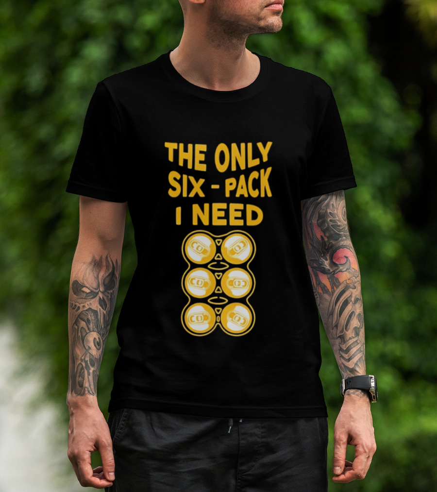 The Only Six Pack I Need Beer Cans T-Shirt