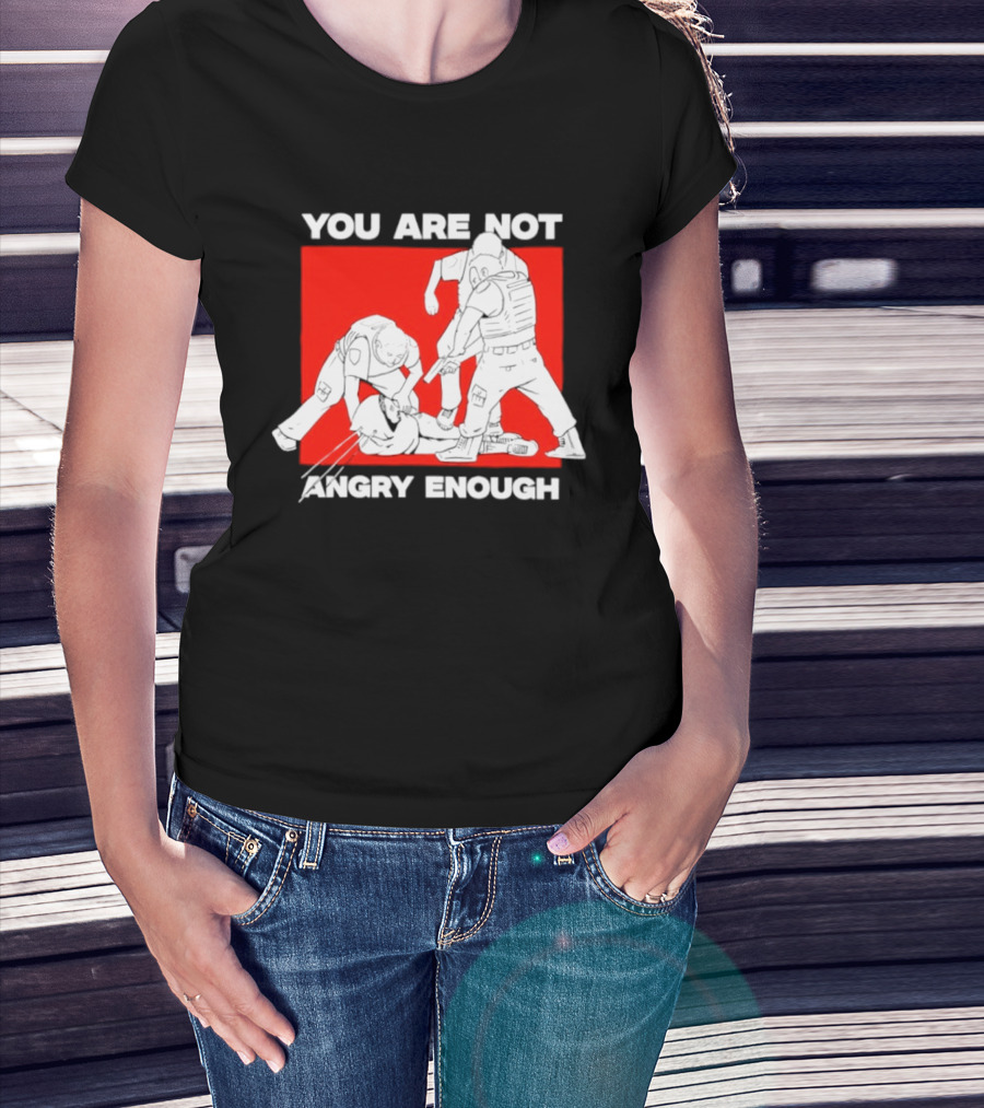 You Are Not Angry Enough Protest Activism Bold Red T-Shirt