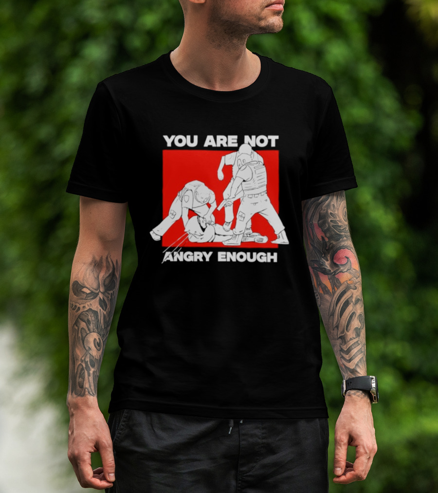 You Are Not Angry Enough Protest Activism Bold Red T-Shirt
