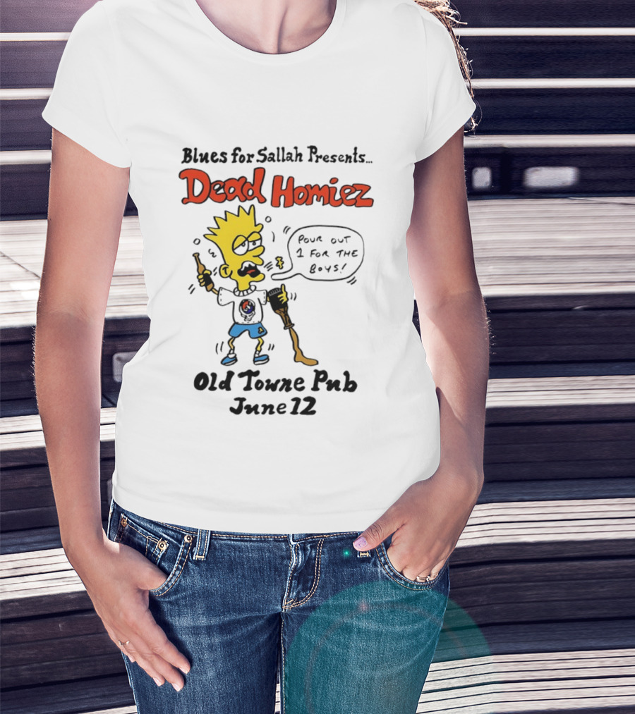 Blues For Sallah Presents Dead Homiez Pour Out 1 For The Boys Old Towne Pub June 12 T-Shirt