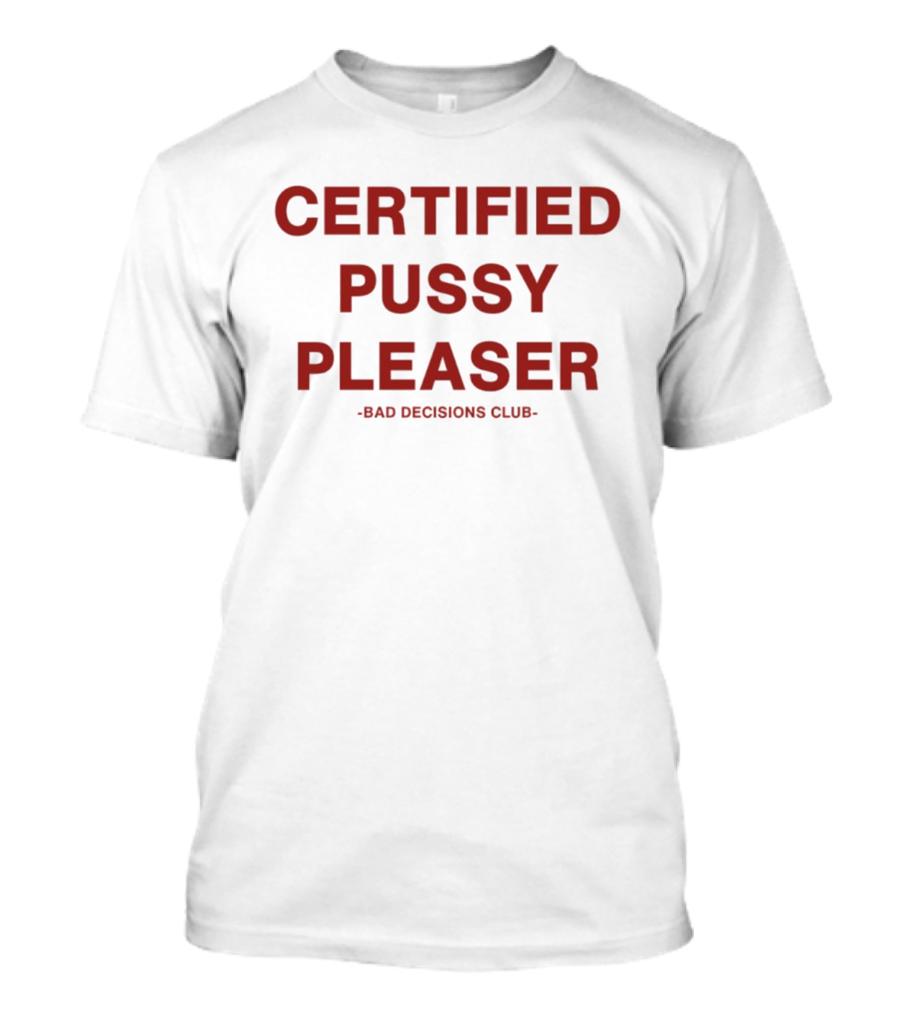 Certified Pussy Pleaser Bad Decisions Club T-Shirt