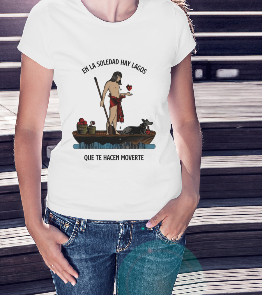 En La Soledad Hay Lagos Que Te Hacen Moverte T-Shirt