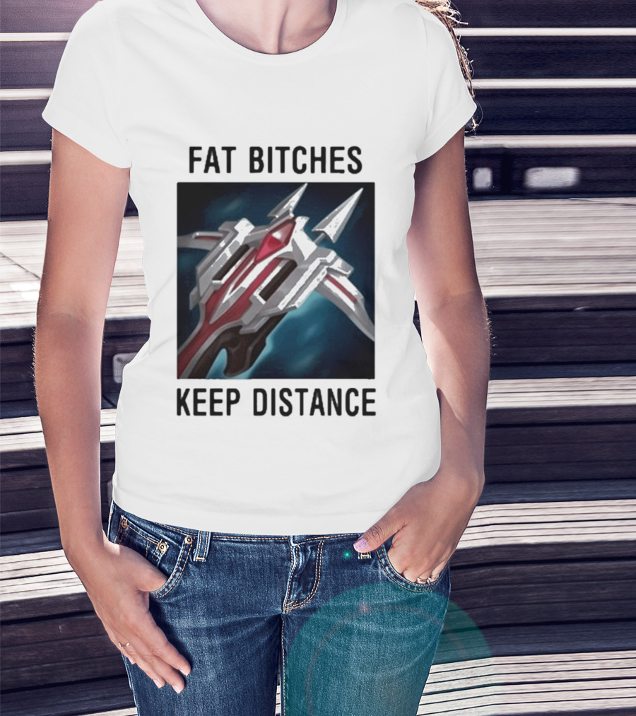 Fat Bitches Keep Distance Magic Crossbow League Of Legends T-Shirt