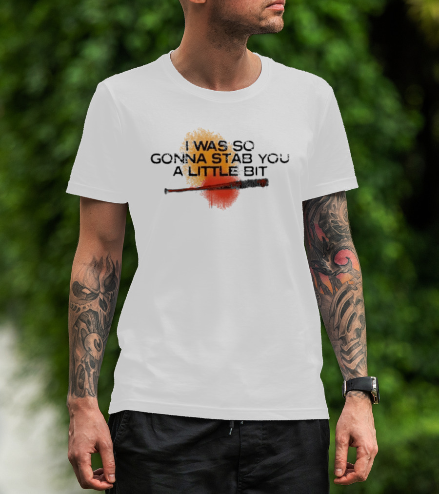 I Was So Gonna Stab You A Little Bit Bat The Walking Dead Lucille T-Shirt