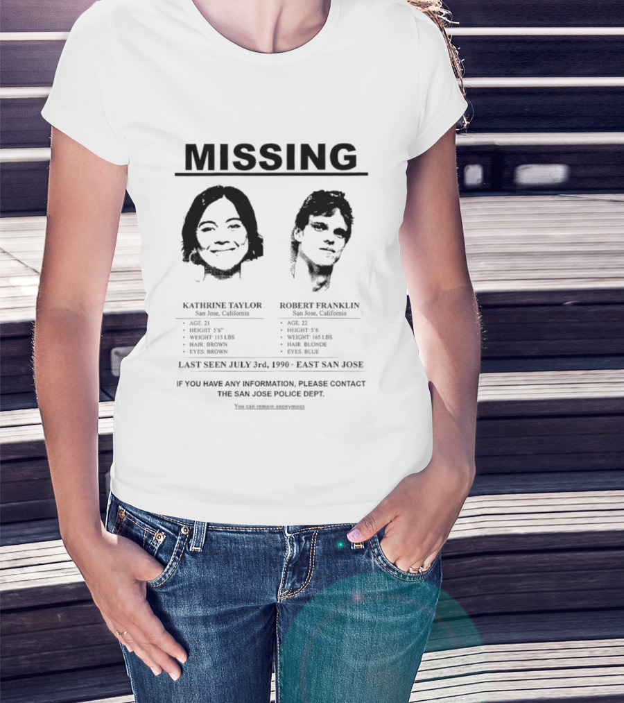 Missing Person Alert Kathrine Taylor Robert Franklin Last Seen July 3rd 1990 East San Jose T-Shirt