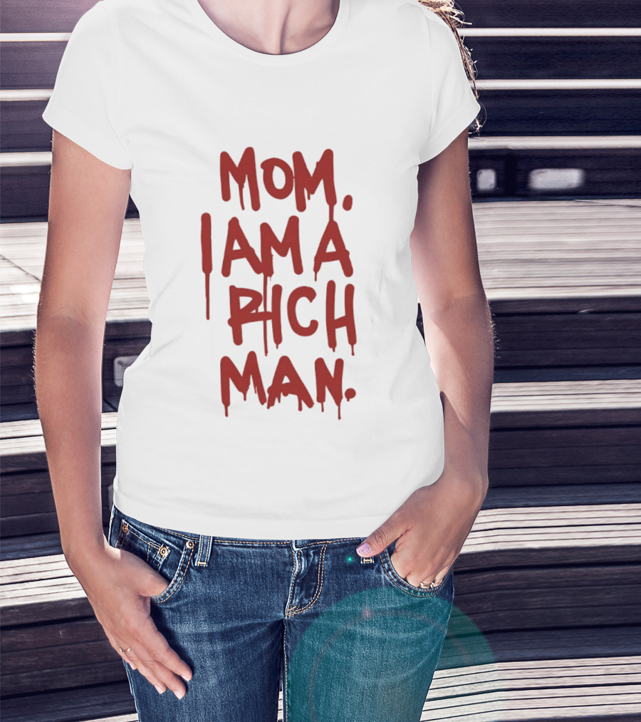 Mom I Am A Rich Man Bold Red Dripping Letters T-Shirt