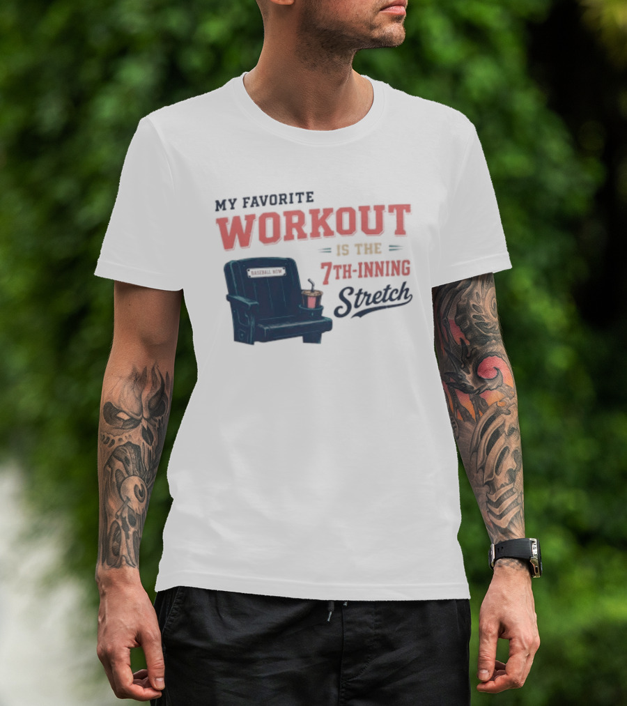 My Favorite Workout Is The 7th Inning Stretch Stadium Seat T-Shirt