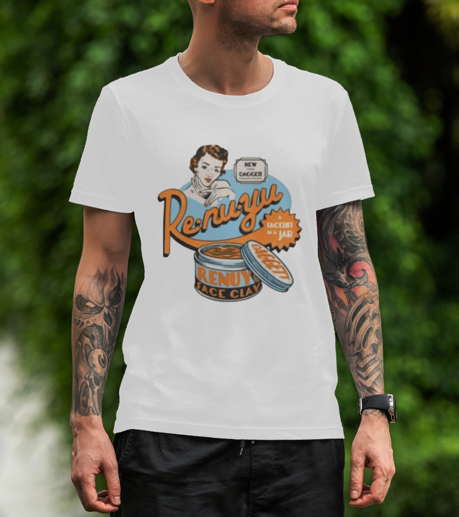 Re Nu Yu Face Clay Daggett Industries Facelift In A Jar T-Shirt