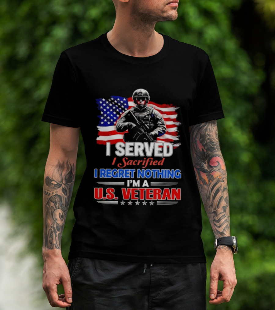 I Served I Sacrificed I Regret Nothing I'm A U.S. Veteran American Flag Patriotic T-Shirt