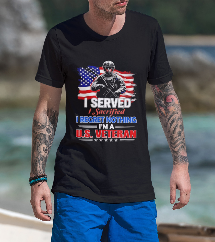 I Served I Sacrificed I Regret Nothing I'm A U.S. Veteran American Flag Patriotic T-Shirt
