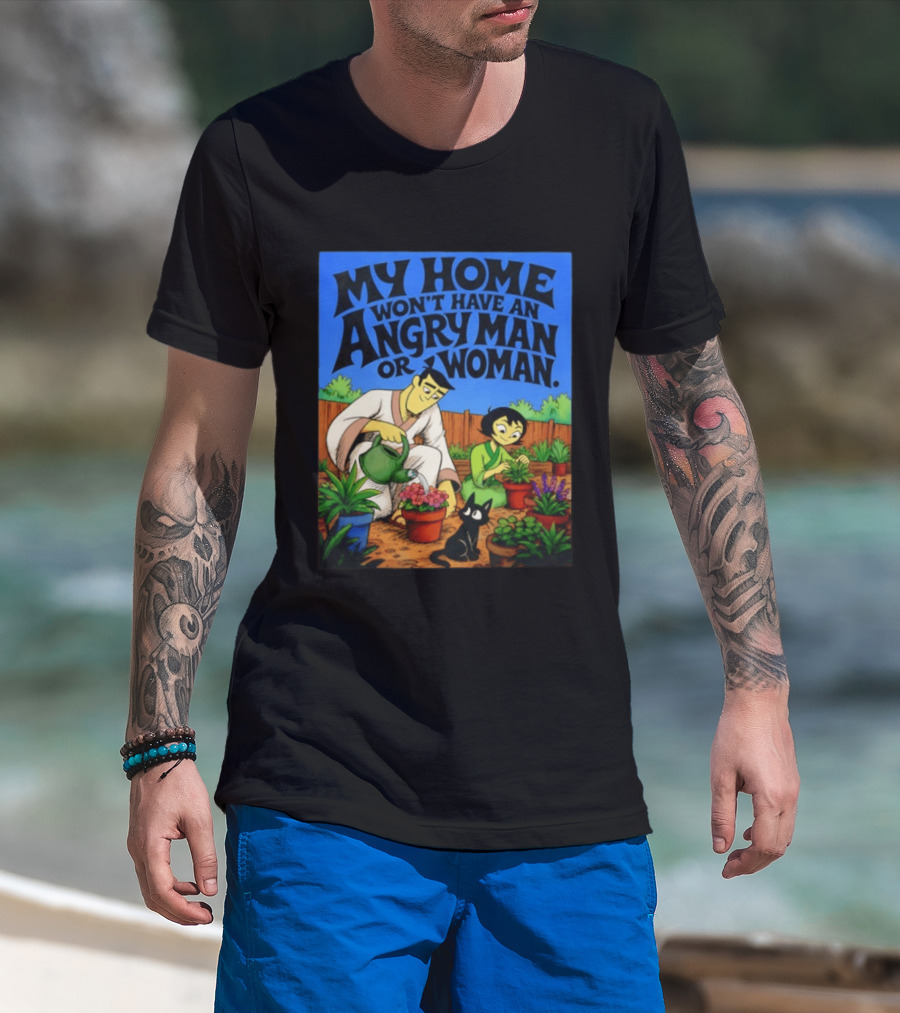My Home Won't Have An Angry Man Or Woman Samurai Jack Gardening Scene T-Shirt