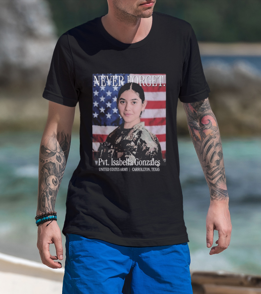 Never Forget Pvt Isabella Gonzales United States Army T-Shirt
