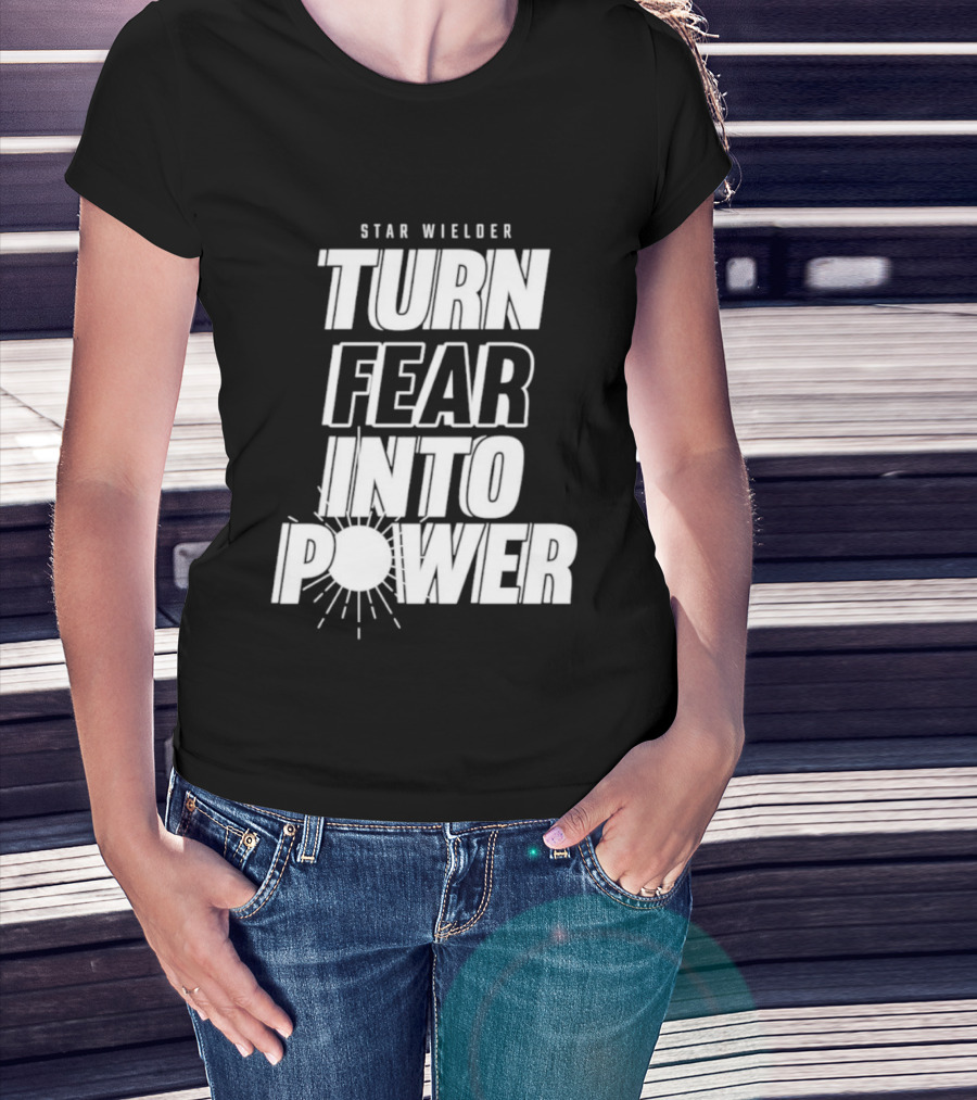 Star Wielder Turn Fear Into Power Motivation Empowerment Lighting T-Shirt