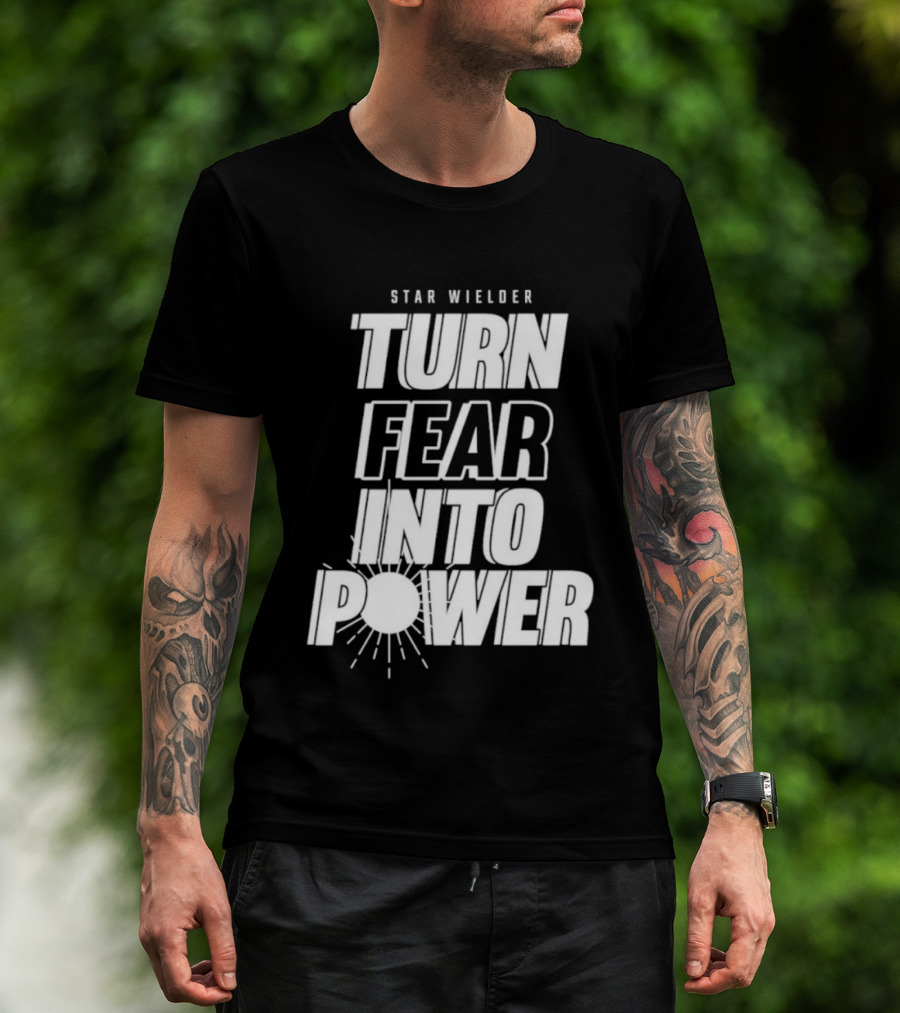 Star Wielder Turn Fear Into Power Motivation Empowerment Lighting T-Shirt