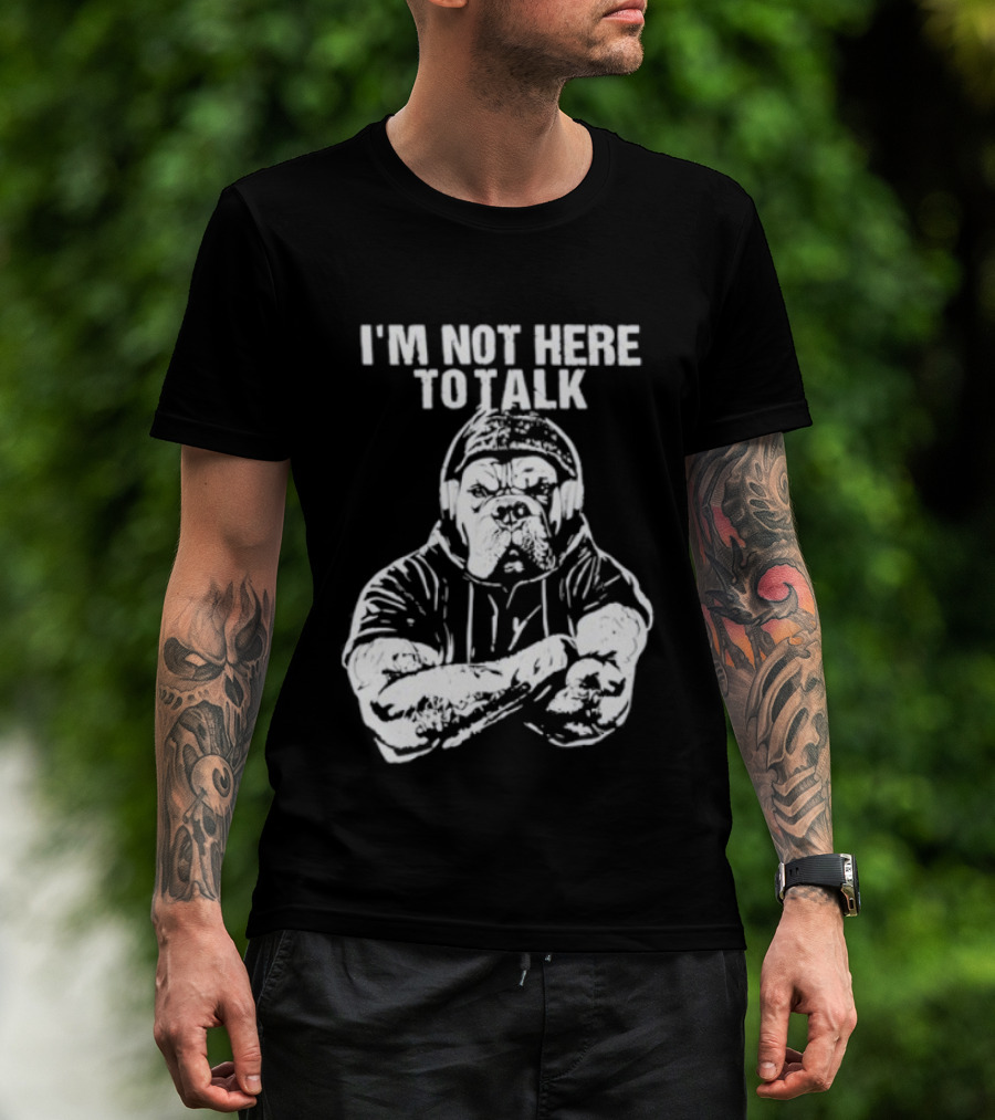 Trevor Rogers Bulldog I'm Not Here To Talk Mood T-Shirt