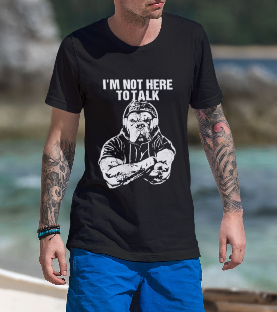 Trevor Rogers Bulldog I'm Not Here To Talk Mood T-Shirt
