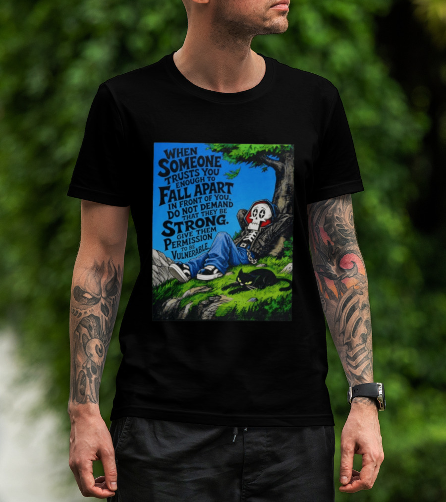 When Someone Trusts You Enough To Fall Apart Do Not Demand They Be Strong Give Them Permission To Be Vulnerable Skater Skeleton Tree Scene T-Shirt