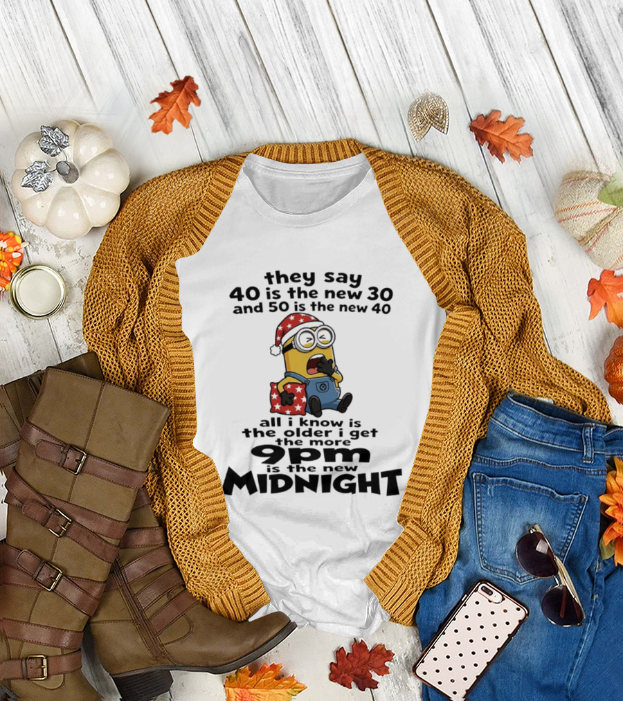 They Say 40 Is The New 30 And 50 Is The New 40 9pm Is The New Midnight Minion Christmas Pajamas T-Shirt