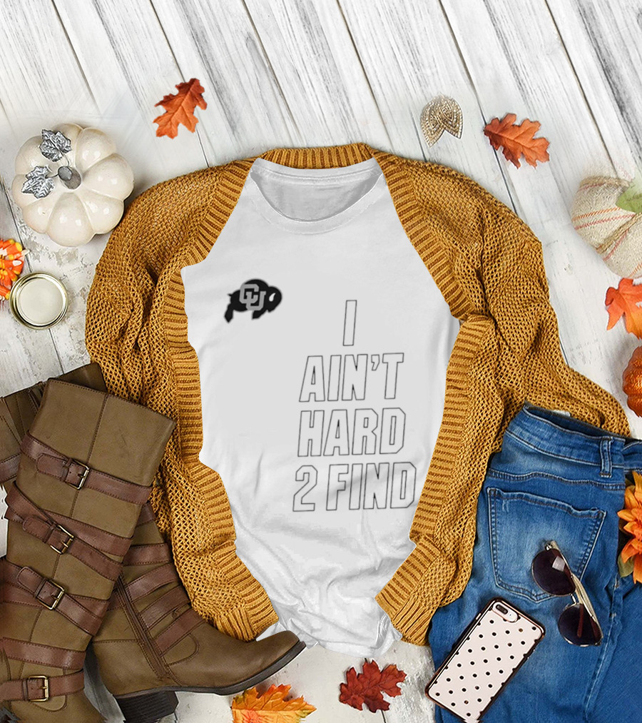 Colorado Buffaloes I Ain't Hard 2 Find Buffs T-Shirt
