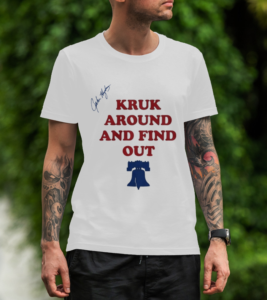 Kruk Around And Find Out Liberty Bell Sports Fan Gear T-Shirt