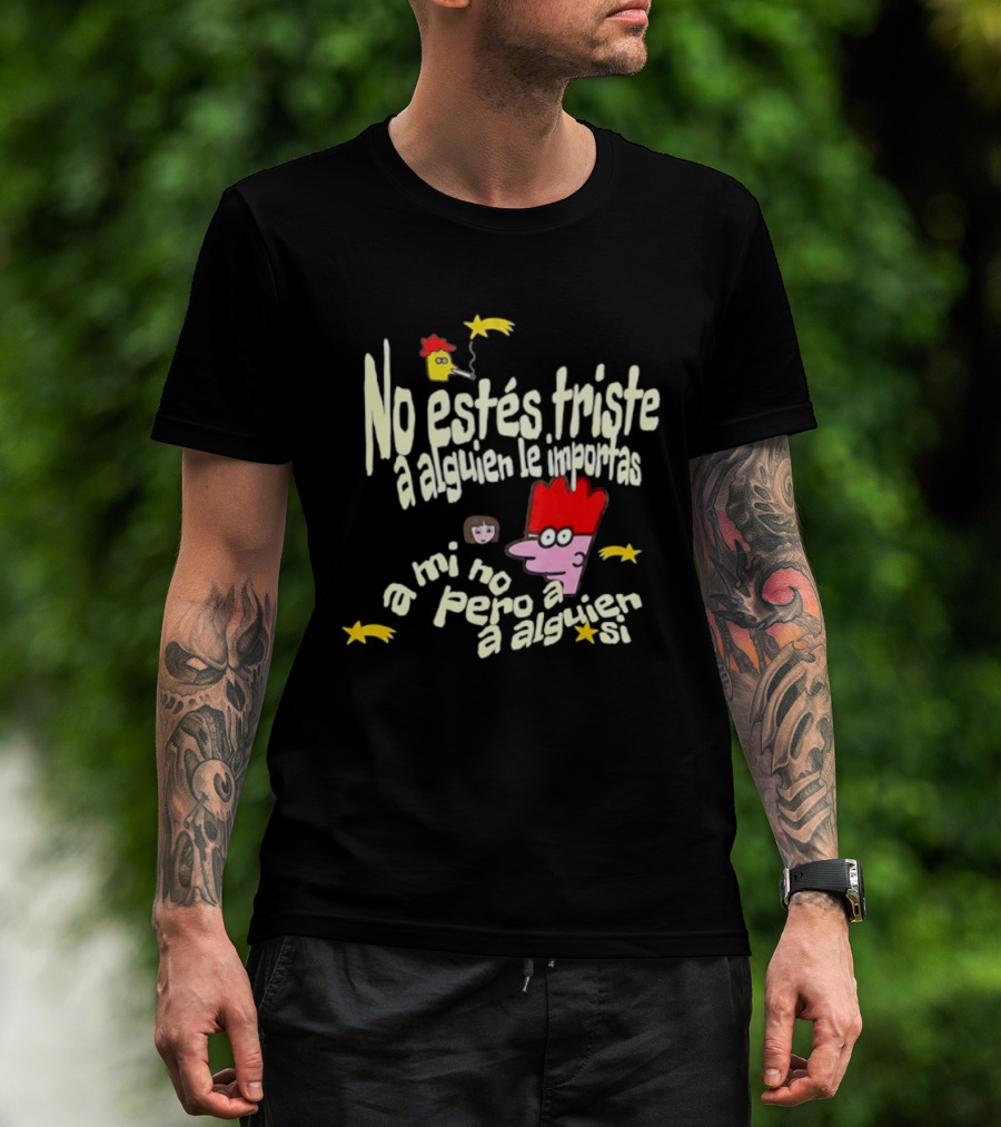No Estés Triste A Alguien Le Importas Tropical Death A Mí No Pero A Alguien Sí T-Shirt