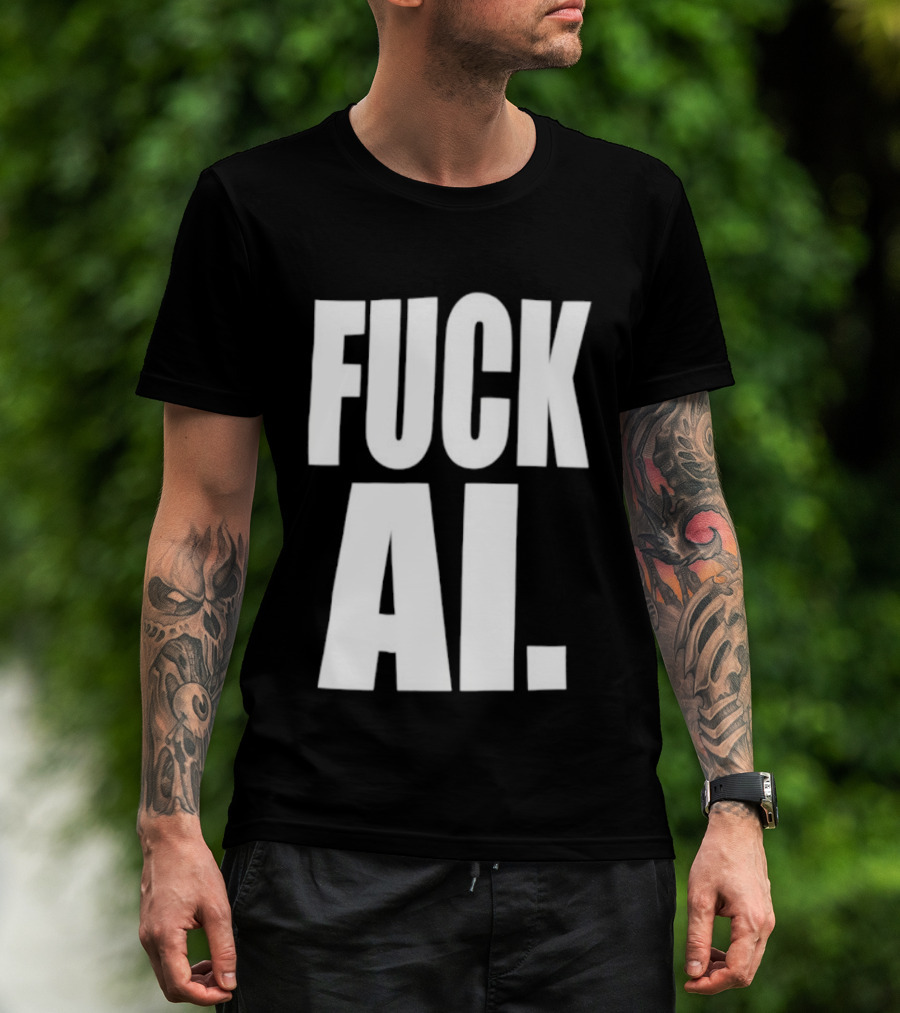 Fuck AI Anti AI Technology Artificial Intelligence Protest T-Shirt