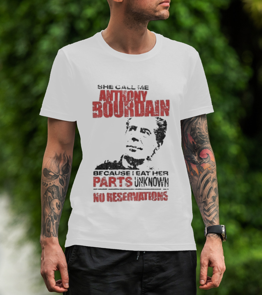 She Call Me Anthony Bourdain Parts Unknown No Reservations Distressed T-Shirt