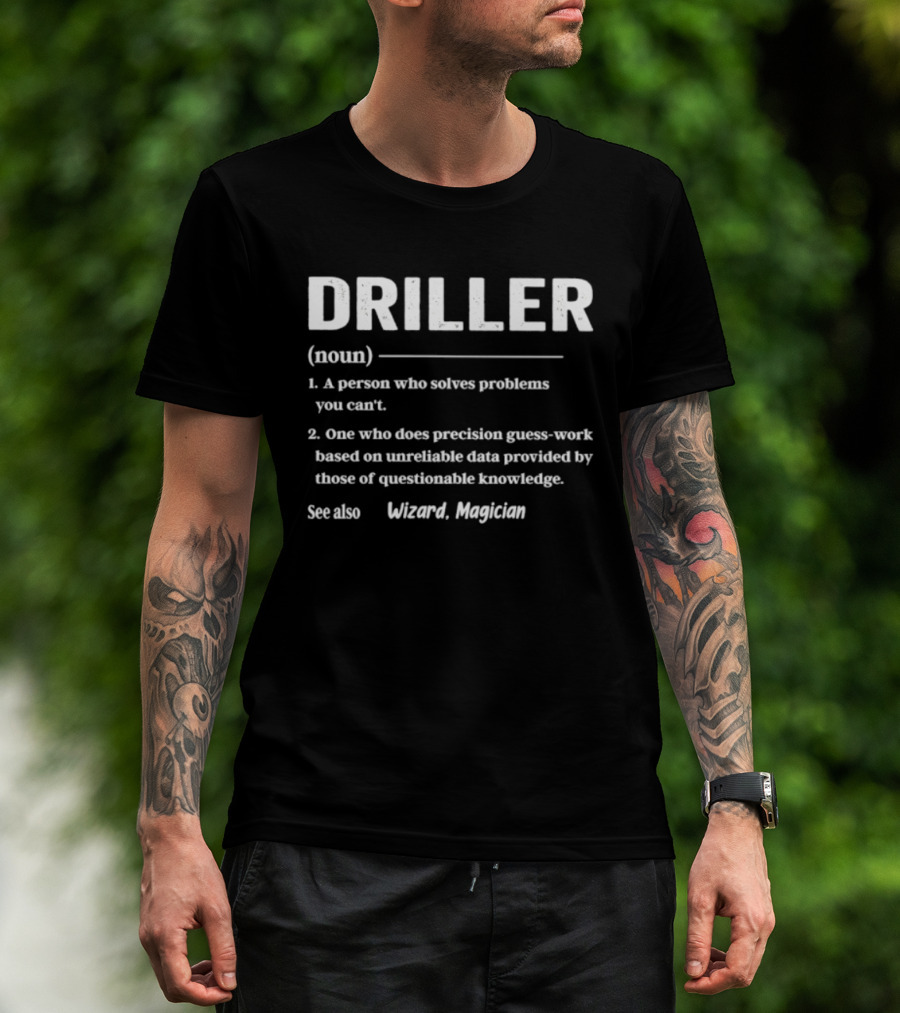 Driller Definition Noun A Person Who Solves Problems You Can't Guess Work Wizard Magician T-Shirt