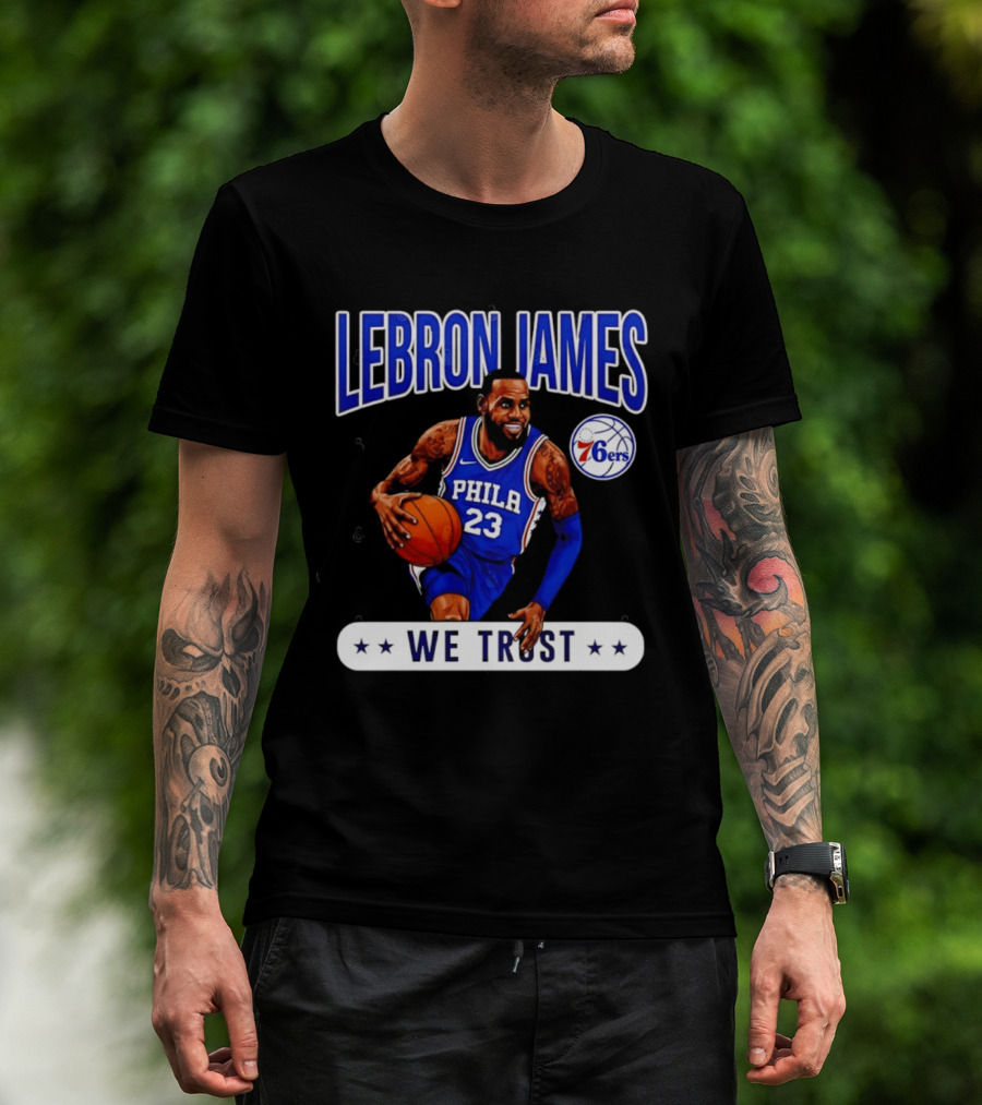 Lebron James 23 Philly 76ers We Trust T-Shirt