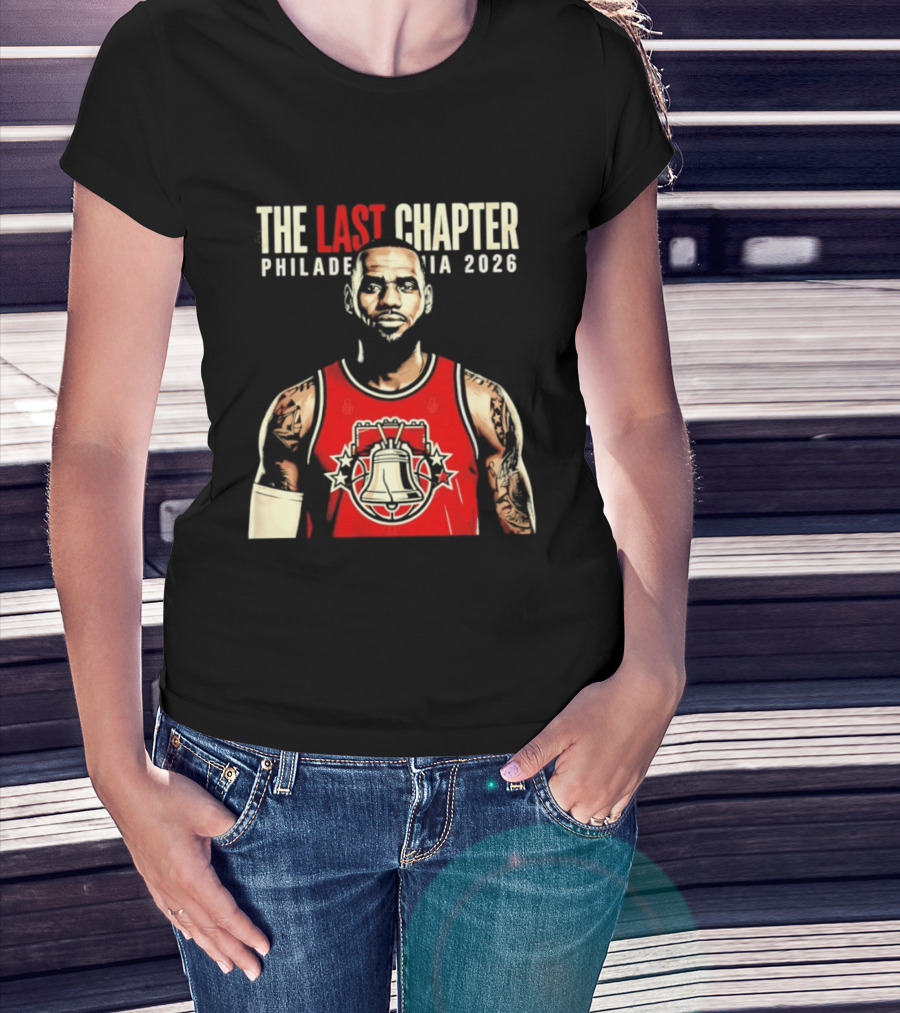 The Last Chapter LeBron James Philadelphia 2026 T-Shirt