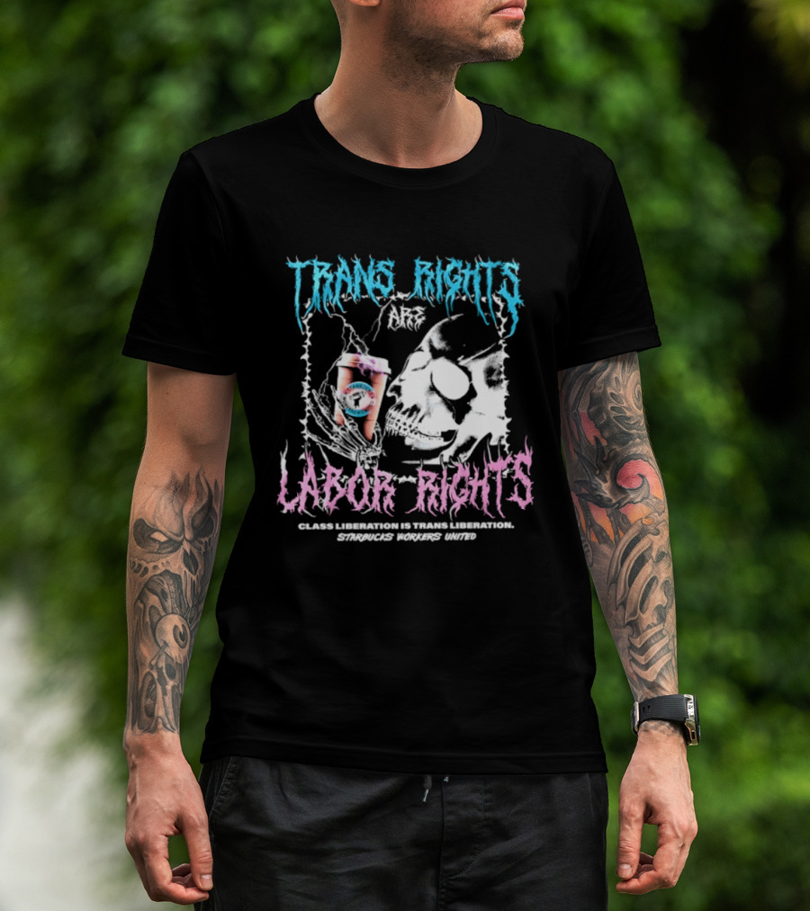 Trans Rights Are Labor Rights Class Liberation Is Trans Liberation Starbucks Workers United T-Shirt