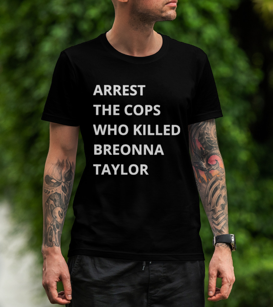 Arrest The Cops Who Killed Breonna Taylor T-Shirt